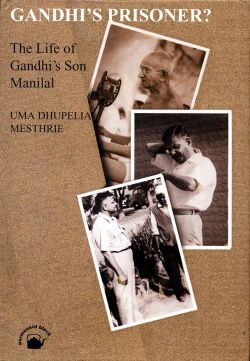 Orient Gandhi s Prisoner? The Life of Gandhi s Son Manilal